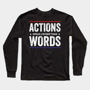 Actions speak louder than words Long Sleeve T-Shirt